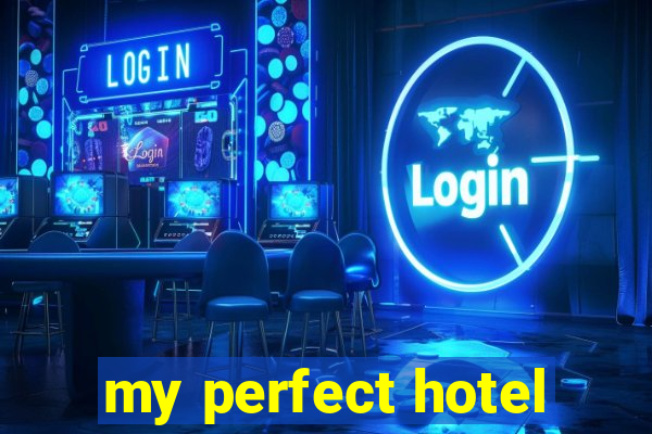 my perfect hotel